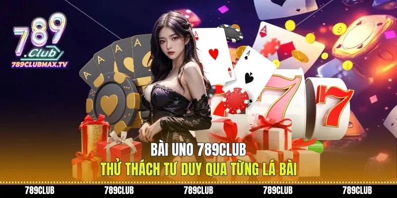 Bài Uno 789club Thử Thách Tư Duy Qua Từng Lá Bài