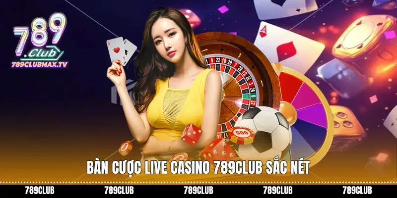 Bàn cược Live Casino 789club sắc nét
