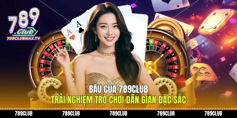 Bầu Cua 789club Trải Nghiệm Trò Chơi Dân Gian Đặc Sắc