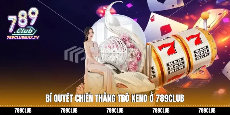Bí quyết chiến thắng trò Keno ở 789club Bí quyết chiến thắng trò Keno ở 789club