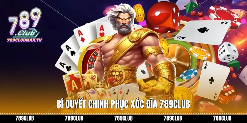 Bí quyết chinh phục Xóc đĩa 789club
