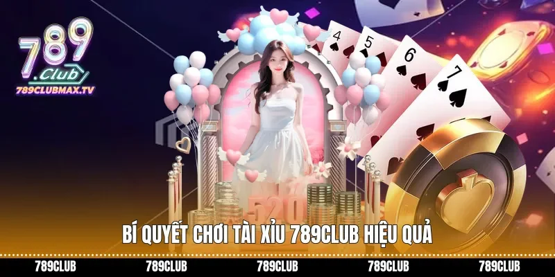 Bí quyết chơi Tài xỉu 789club hiệu quả