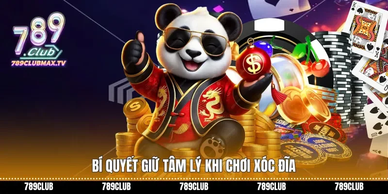 Bí quyết giữ tâm lý khi chơi xóc đĩa
