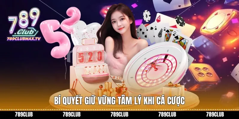 Bí quyết giữ vững tâm lý khi cá cược