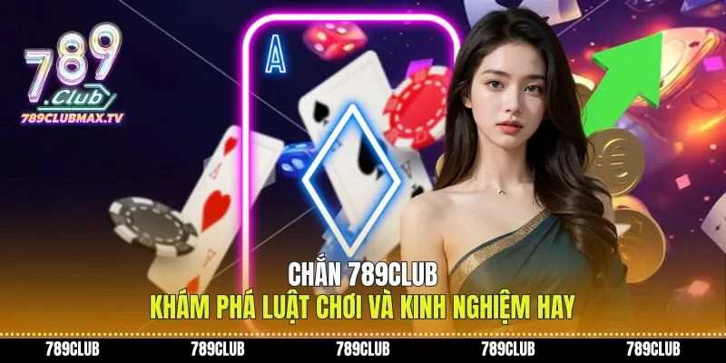 Chắn 789club Khám Phá Luật Chơi Và Kinh Nghiệm Hay