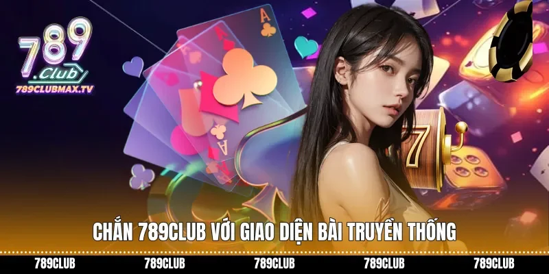 Chắn 789club với giao diện bài truyền thống