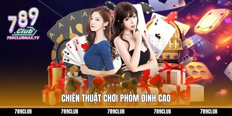 Chiến thuật chơi Phỏm đỉnh cao