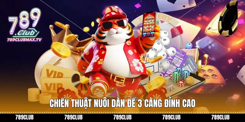 Chiến thuật nuôi Dàn đề 3 càng đỉnh cao