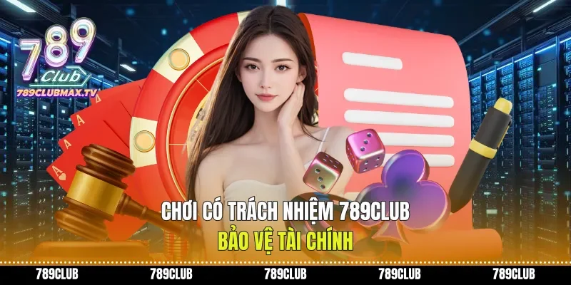 Chơi có trách nhiệm 789club bảo vệ tài chính Chơi có trách nhiệm 789club bảo vệ tài chính
