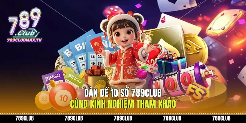 Dàn Đề 10 Số 789club Cùng Kinh Nghiệm Tham Khảo