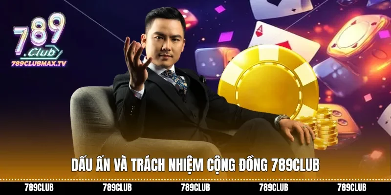 Dấu ấn và trách nhiệm cộng đồng 789club