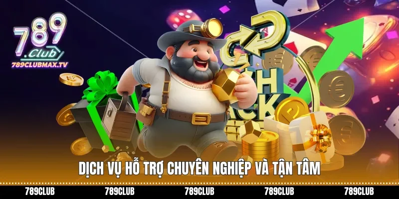 Dịch vụ hỗ trợ chuyên nghiệp và tận tâm
