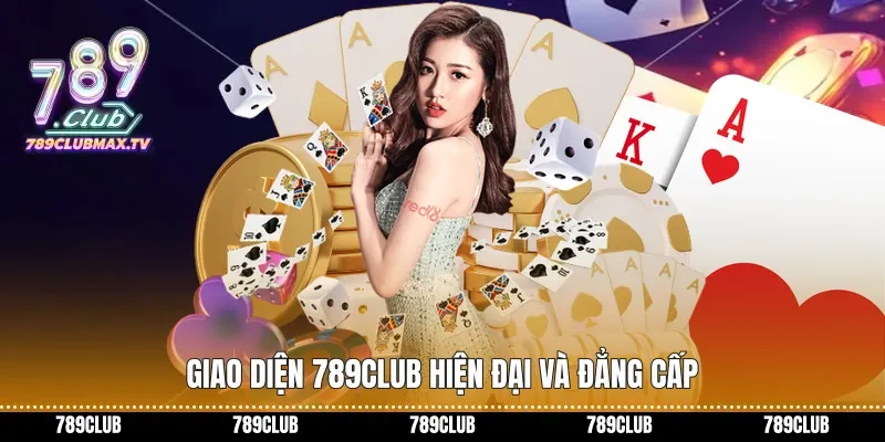 Giao diện 789club hiện đại và đẳng cấp