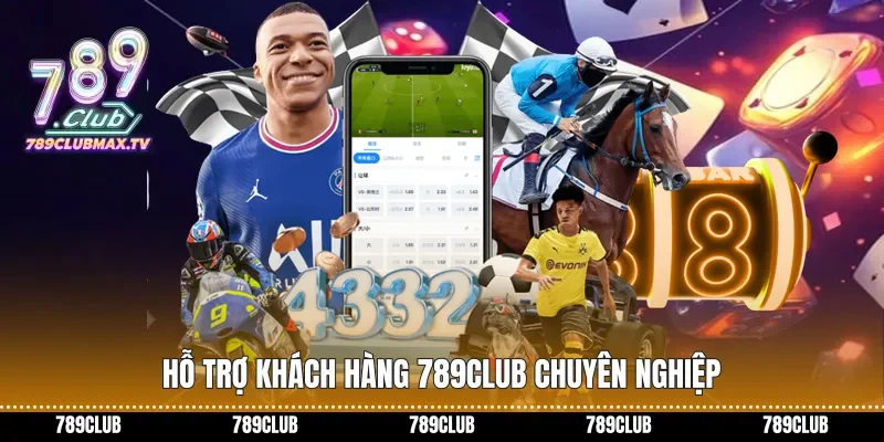 Hỗ trợ khách hàng 789club chuyên nghiệp