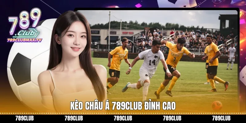 Kèo Châu Á 789club đỉnh cao