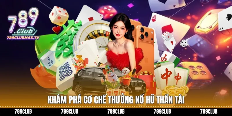 Khám phá cơ chế thưởng Nổ hũ Thần Tài