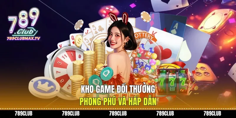Kho game đổi thưởng phong phú và hấp dẫn