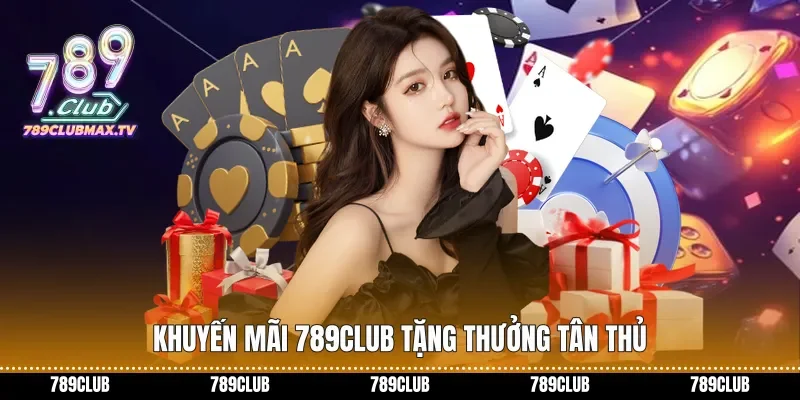 Khuyến mãi 789club tặng thưởng tân thủ