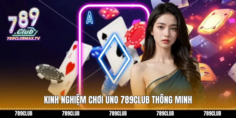 Kinh nghiệm chơi Uno 789club thông minh