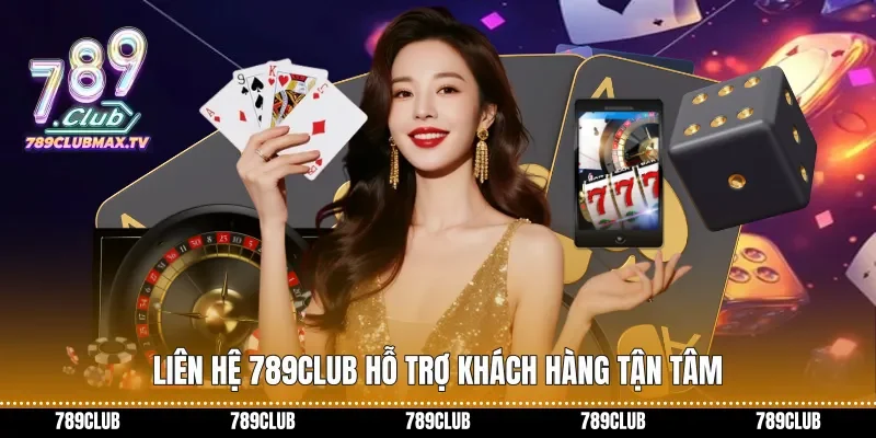 Liên hệ 789club hỗ trợ khách hàng tận tâm