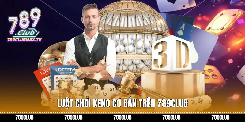 Luật chơi Keno cơ bản trên 789club Luật chơi Keno cơ bản trên 789club