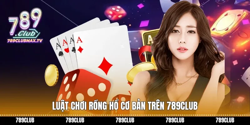 Luật chơi Rồng hổ cơ bản trên 789club