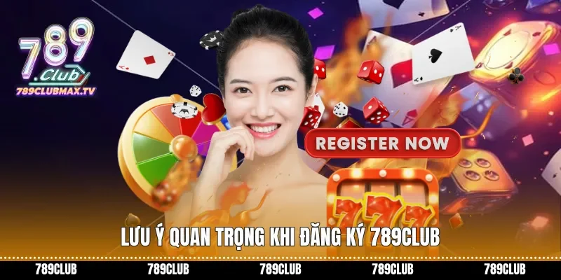 Lưu ý quan trọng khi Đăng ký 789club
