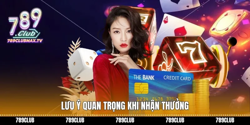 Lưu ý quan trọng khi nhận thưởng