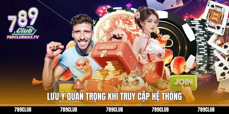 Lưu ý quan trọng khi truy cập hệ thống