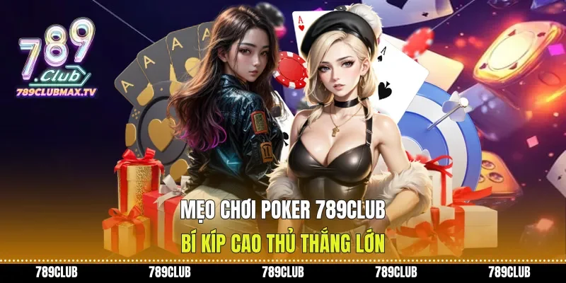 Mẹo Chơi Poker 789club Bí Kíp Cao Thủ Thắng Lớn