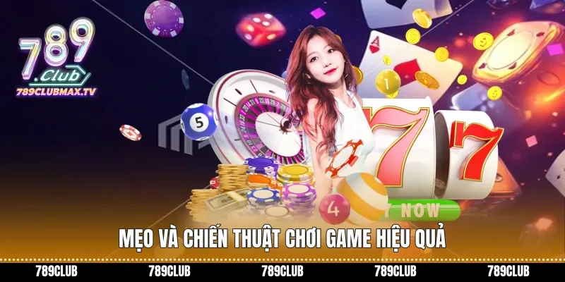 Mẹo và chiến thuật chơi game hiệu quả
