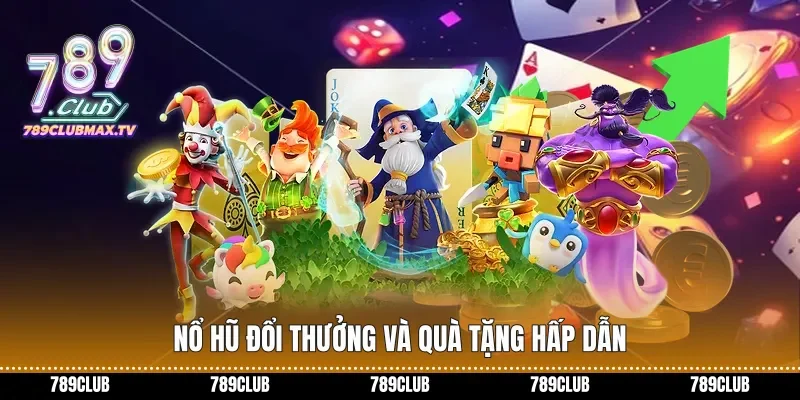 Nổ hũ đổi thưởng và quà tặng hấp dẫn