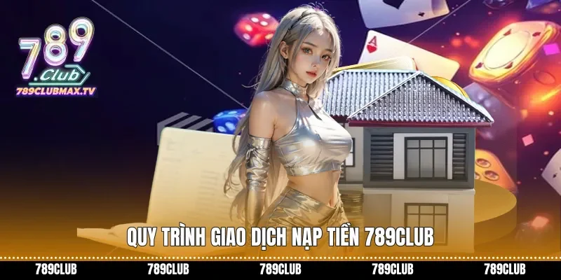 Quy trình giao dịch Nạp Tiền 789club