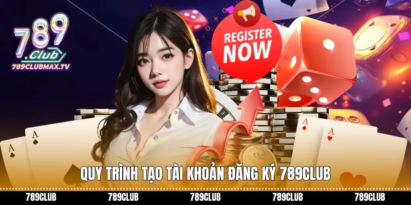 Quy trình tạo tài khoản Đăng ký 789club
