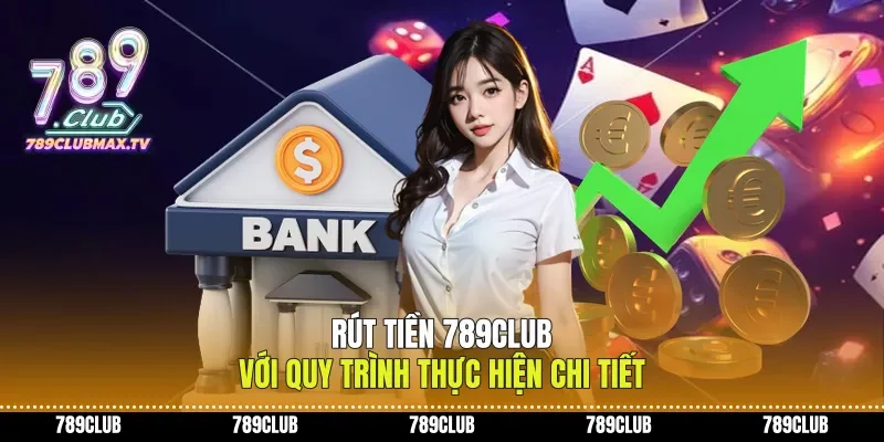 Rút Tiền 789club Với Quy Trình Thực Hiện Chi Tiết