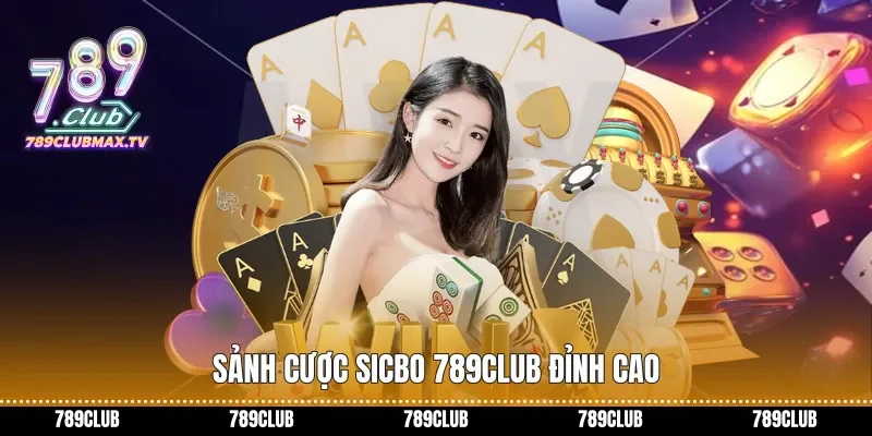 Sảnh cược Sicbo 789club đỉnh cao Sảnh cược Sicbo 789club đỉnh cao