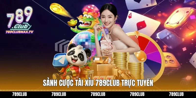 Sảnh cược Tài xỉu 789club trực tuyến