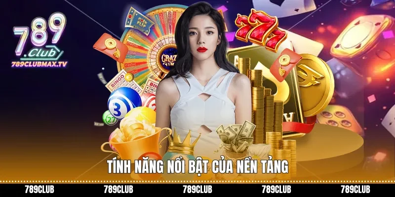 Tính năng nổi bật của nền tảng Tính năng nổi bật của nền tảng